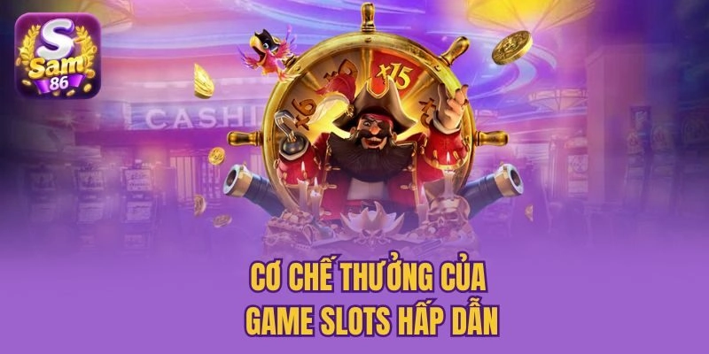 Cơ chế thưởng của game slots hấp dẫn